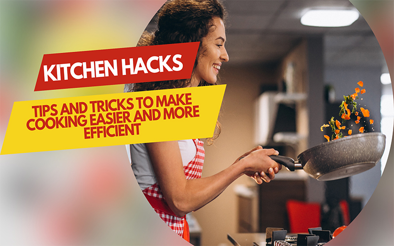 Kitchen Hacks Tips and Tricks to Make Cooking Easier and More Efficient